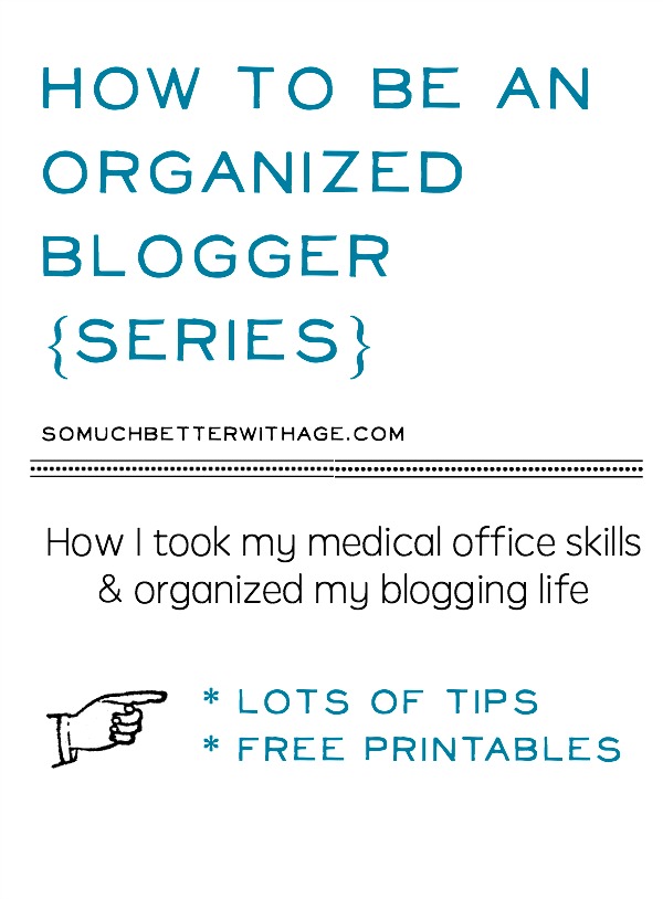 How to be an organized blogger series | somuchbetterwithage.com