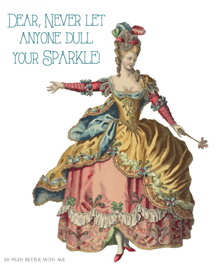 Dear never let anyone dull your sparkle graphic woman in turn of the century dress.