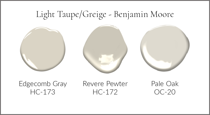 Light taupe or greige paint colors by Benjamin Moore Edgecomb Gray, Revere Pewter, and Pale Oak. 